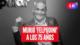 Muere Rodolfo Carrión ‘FELPUDINI’ a los 75 años  LR [upl. by Treharne]