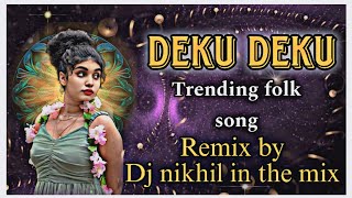 DEKU DEKU TRENDING FOLK FOLK DJ SONG REMIX BY DJ NIKHIL SMILEY [upl. by Nyltyak]