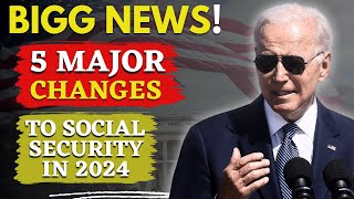 5 MAJOR CHANGES TO SOCIAL SECURITY IN 2024 [upl. by Anreval744]