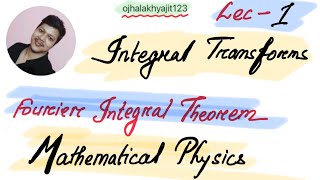 Fourier integral theorem Integral Transforms lec1 [upl. by Ahsitauq]