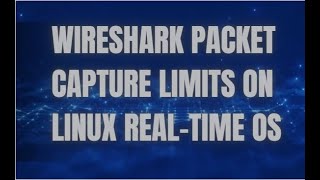 Wireshark Packet Capture Limits on Linux RealTime OS [upl. by Yelekalb]