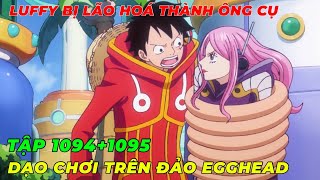 REVIEW ONE PIECE TẬP 10941095 l LUFFY BỊ LÃO HOÁ THÀNH ÔNG CỤ l BĂNG MŨ RƠM ĐỤNG ĐỘ SERAPHIM JIMBEI [upl. by Boorer]