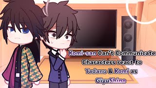 Komisan Cant Communicate Characters react to Tadano amp Komi as GiyuShino • Original [upl. by Jamie347]