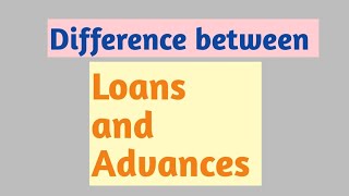 Difference between Loans and Advances  Banking [upl. by Vanthe813]