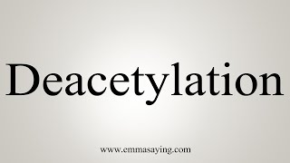 How To Say Deacetylation [upl. by Lahpos600]