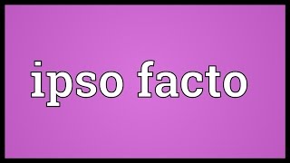 Ipso facto Meaning [upl. by Wilser625]