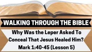 Why Was the Leper Asked To Conceal That Jesus Healed Him Mark 14045Lesson 5WTTB [upl. by Elwira679]