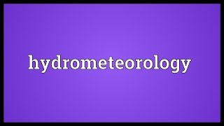 Hydrometeorology Meaning [upl. by Shreve890]