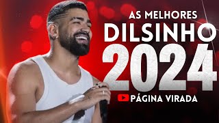 DILSINHO 2024  AS MELHORES E MAIS TOCADAS ATUALIZADO 2024 [upl. by Cazzie]