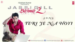 Teri Je Na Hoyi Song By Jassi Gill  Batchmate 2 [upl. by Inness]