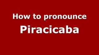 How to pronounce Piracicaba BrazilianPortuguese  PronounceNamescom [upl. by Brandais992]