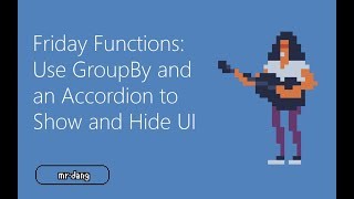 Friday Functions  Use GroupBy and an Accordion to ShowHide UI [upl. by Yoong]