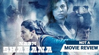 Naam Shabana  Not A Movie Review  Sucharita Tyagi [upl. by Nahguav]