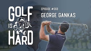 George Gankas  Golf Is Hard Podcast by Foreward Golf  Episode 3 [upl. by Isahella]