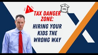 Tax Danger Zone Hiring Your Kids the Wrong Way [upl. by Harle167]