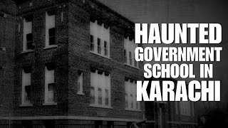 Haunted Government School in Karachi [upl. by Moseley]