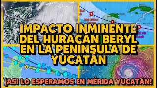 IMPACTO INMINENTE DEL HURACAN BERYL A LA PENINSULA DE YUCATAN  ASI LO ESPERAMOS EN MERIDA YUCATAN [upl. by Rosaleen]