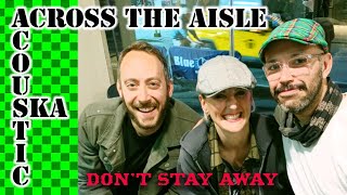 Across The Aisle  Dont Stay Away Acoustic Ska Cover [upl. by Absalom]