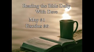 Reading the Bible Daily with Dave May 21 Exodus 36 [upl. by Lars]