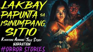 LAKBAY PAPUNTA SA ISINUMPANG SITIO  Aswang True Story [upl. by Akined]