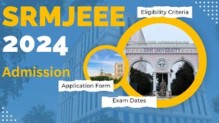 SRMJEEE 2024 Application Form Exam Dates Eligibility Criteria  SRM University Entrance Exam 2024 [upl. by Silvio]