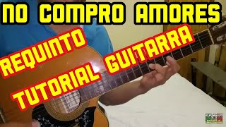 NO COMPRO AMORES REQUINTO TUTORIAL GUITARRA [upl. by Yroc]