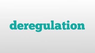 deregulation meaning and pronunciation [upl. by Odlanor]