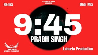 945 Dhol Remix Prabh Singh Ft Dj Lakhan By Lahoria Production Latest Punjabi Songs 2023 [upl. by Eldred949]