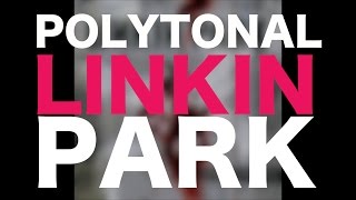 The POLYTONAL Linkin Park perceptions of polytonality [upl. by Moreen825]