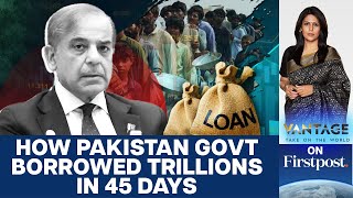 More Mismanagement by Pak Govt Borrows Trillions in 45 Days  Vantage with Palki Sharma [upl. by Balbinder585]