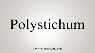 How To Say Polystichum [upl. by Ahseina]