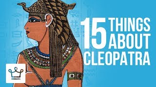 15 Things You Didnt Know About CLEOPATRA [upl. by Ariam646]