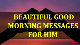 BEAUTIFUL GOOD MORNING MESSAGES FOR HIM [upl. by Procter358]