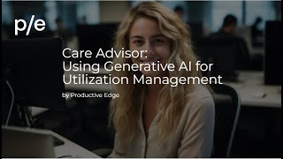 Improving Healthcare Utilization Management with Generative AI  Care Advisor [upl. by Drahnreb812]