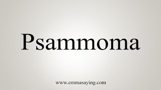 How To Say Psammoma [upl. by Lidah216]