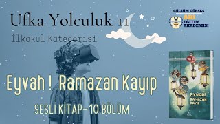 Ufka Yolculuk 11 10 İLKOKUL KATEGORİSİ  Eyvah Ramazan Kayıp Sesli Kitap 10BölümSayfa137143 [upl. by Ilagam]