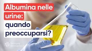 Albumina nelle urine quando preoccuparsi [upl. by Jabez]