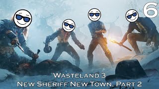 Wasteland 3  Episode 6 New Sheriff New Town Part 2  Eviction Notice [upl. by Jessamyn294]