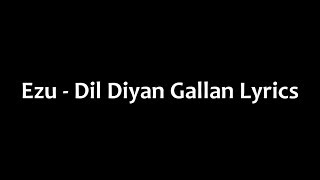 Ezu  Dil Diyan Gallan Lyrics [upl. by Daberath]