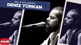 Deniz Türkan  Güzel Bu Nasıl Sevdaymış I Üryan © 2018 Kalan Müzik [upl. by Suhail484]