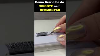 Como tirar o fio do chicote sem desmontálo lashdesigner cílios extensãodecilios dicasdebeleza [upl. by Nottnerb622]