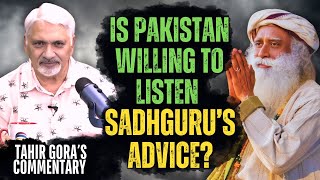 Is Pakistan willing to listen Sudhguru’s Advice Tahir Gora’s Commentary [upl. by Venuti]