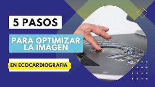 🎯5 PASOS para 🎨OPTIMIZAR la IMAGEN en ECOCARDIOGRAFÍA 2023 [upl. by Malcom]