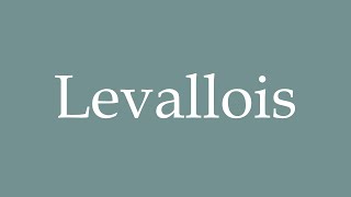 How to Pronounce Levallois Correctly in French [upl. by Lytsirhc]