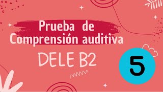 Prueba auditiva DELE B2  Examen 5 [upl. by Ynohtnacram]