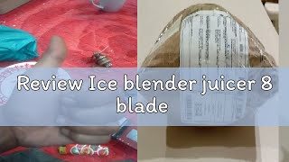 Review Ice blender juicer 8 blade [upl. by Yatnahs297]