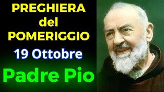 Preghiera del POMERIGGIO  Preghiera a Padre Pio 19 Ottobre [upl. by Enelez655]