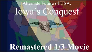 Alternate Future of USA Remastered Iowas Conquest  13 Movie 1500 Subs Special [upl. by Silbahc]