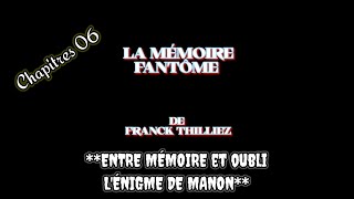 LA MÉMOIRE FANTÔME DE FRANCK THILLIEZ CHAPITRE 06  ENTRE MÉMOIRE ET OUBLI LÉNIGME DE MANON [upl. by Nidia382]