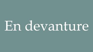 How to Pronounce En devanture In storefront Correctly in French [upl. by Eiffe869]